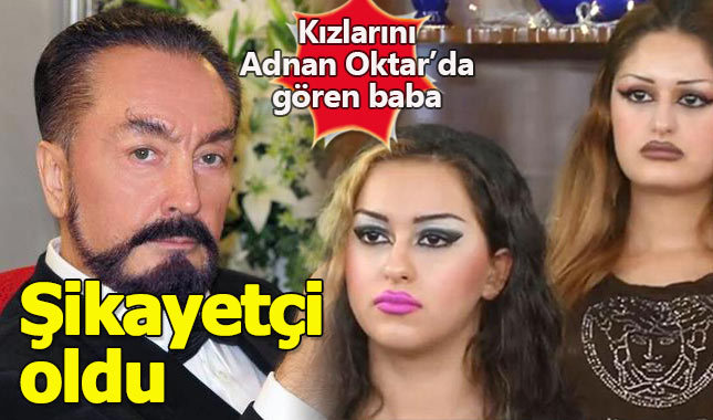 Kızlarını televizyona çıkaran Adnan Oktar'dan şikayetçi oldu