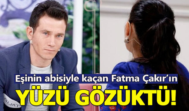 Kocasının ağabeyiyle kaçan Fatma Çakır ortaya çıktı