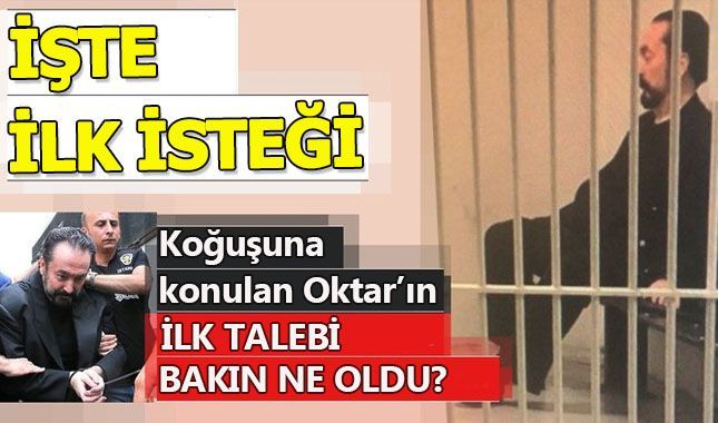 Koğuşa alınan Oktar'ın ilk isteği...