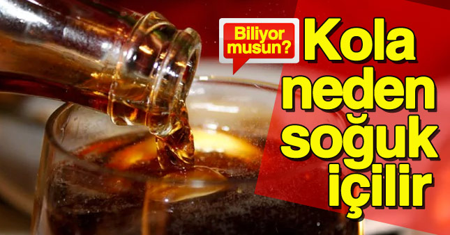 Kola neden soğuk içilir biliyor musunuz?