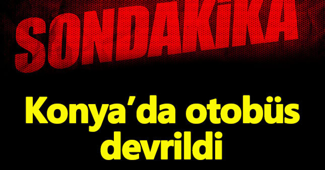Konya'da otobüs devrildi, 20 kişi yaralandı