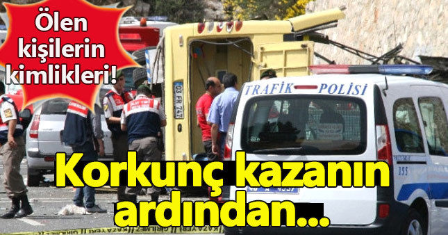 Korkunç kazada ölenlerin kimlikleri tespit edildi