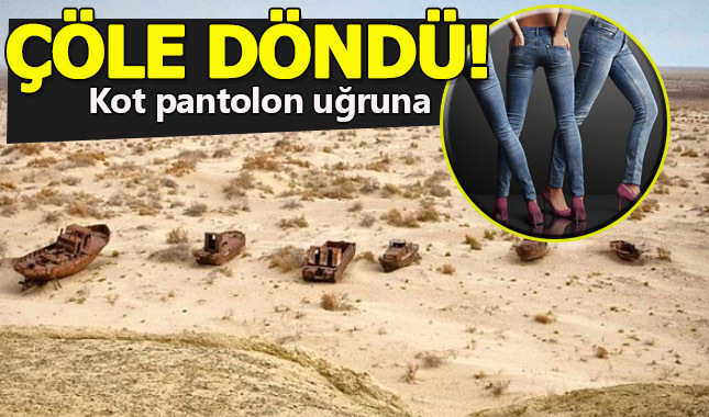 Kot pantolon üretimi Aral Gölü'nü kuruttu