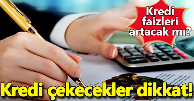 Kredi çekecekler dikkat