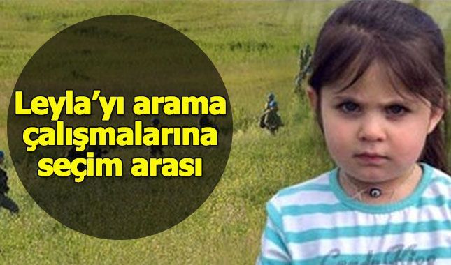 Küçük Leyla'nın arama çalışmalarına 1 gün mecburi ara