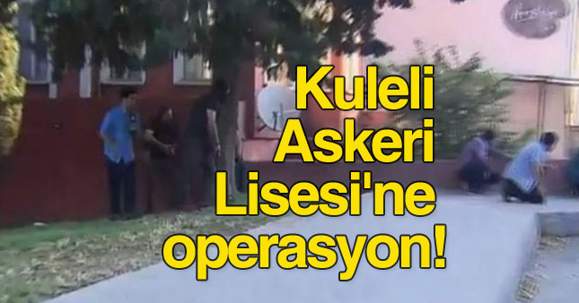 Kuleli Askeri Lisesi'ne operasyon!
