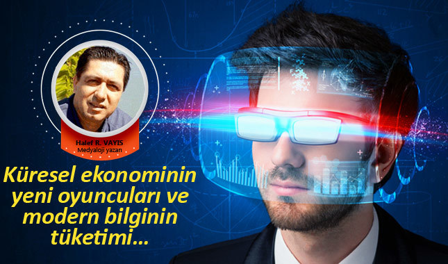 Küresel ekonominin yeni oyuncuları ve modern bilginin tüketimi…