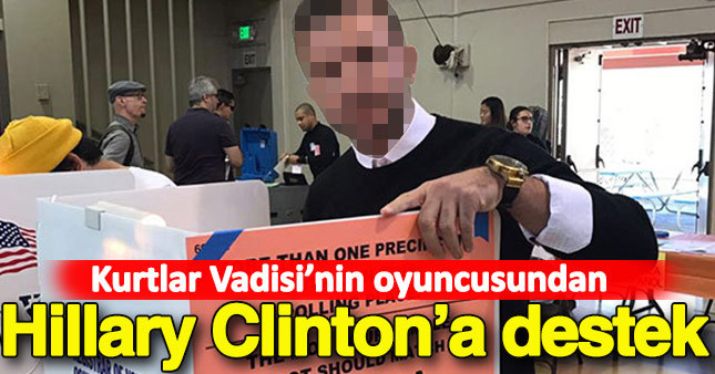 Kurtlar Vadisi'nin oyuncusundan Clinton'a destek