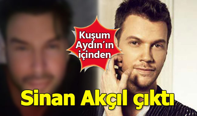Kuşum Aydın'ın içinde Sinan Akçıl çıktı