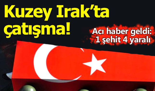 Kuzey Irak'tan acı haber geldi: 1 asker şehit 4 yaralı