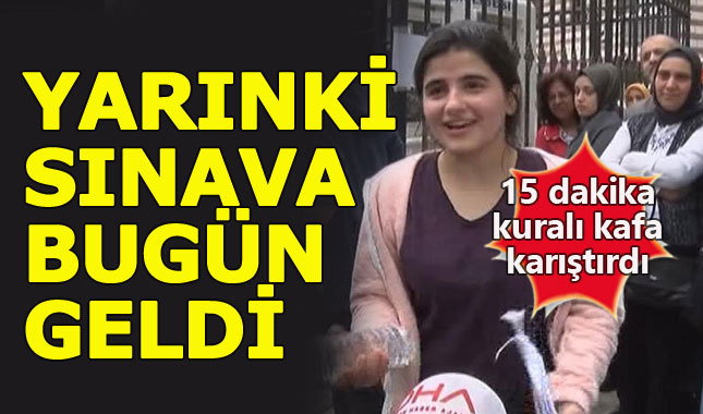 LYS'deki 15 dakika kuralı kafa karıştırdı