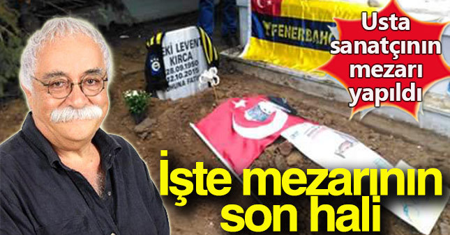 Levent Kırca'nın mezarı yapıldı