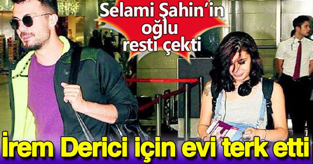 Lider Şahin’in İrem Derici için evi terk ettiği iddia ediliyor