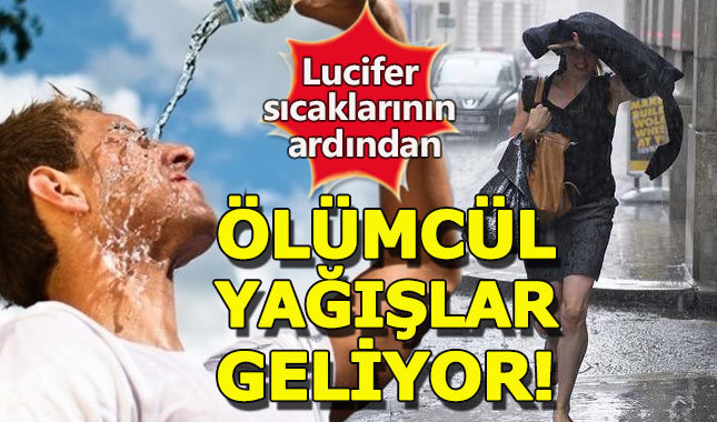 Lucifer sıcaklarının ardından çok şiddetli yağış geliyor