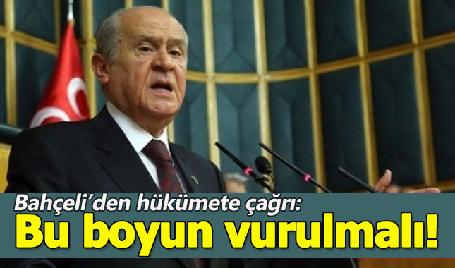 MHP Liderinden hükümete çağrı:Bu boyun vurulmalıdır