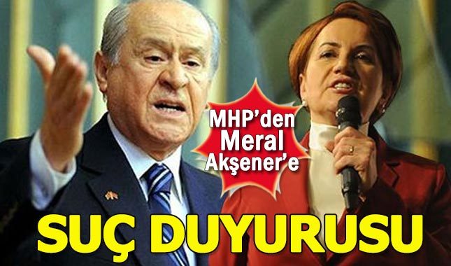 MHP'den Meral Akşener'e suç duyurusu