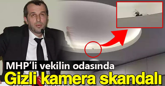 MHP'li Saffet Sancaklı'nın odasında gizli kamera bulundu