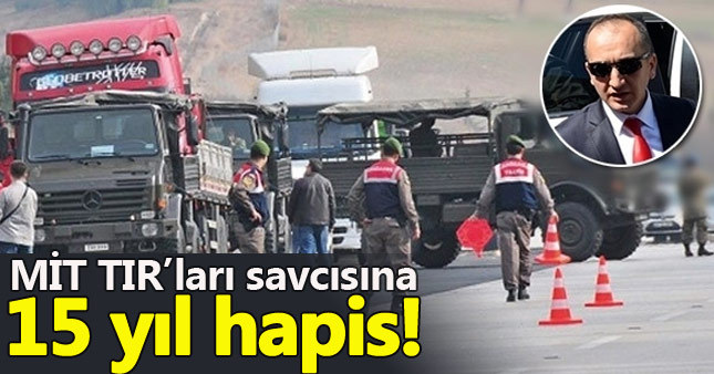 MİT TIR'ları savcısına 15 yıl hapis istemi