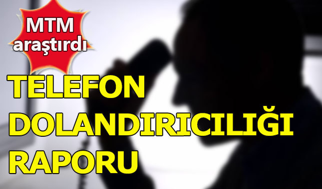 MTM araştırdı,telefon dolandırıcılığı gündemden düşmüyor