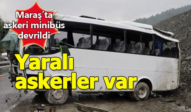 Maraş'ta askeri minibüs devrildi, yaralı askerler var