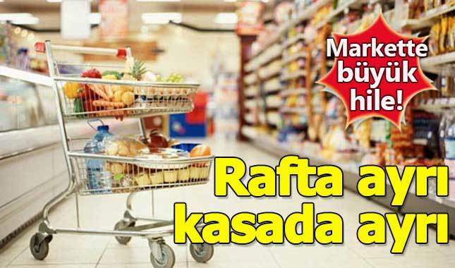 Marketteki fiyatlar rafta ayrı, kasada ayrı