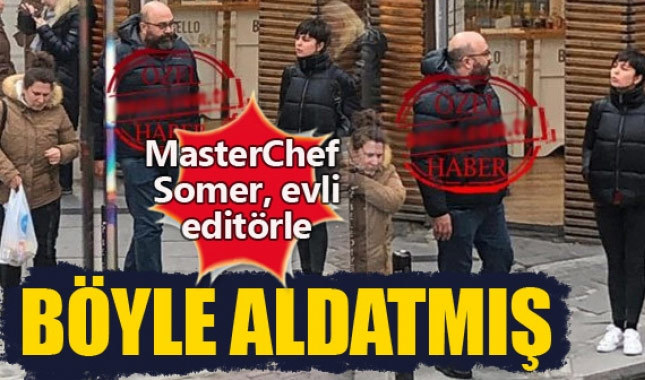 MasterChef Somer Sivrioğlu'nun evli editör ile yakalanması