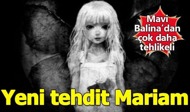 Mavi Balina'dan sonra yeni kabus! (Mariam nedir nasıl oynanır çocuğunuzun oynadığını nasıl anlarsınız)