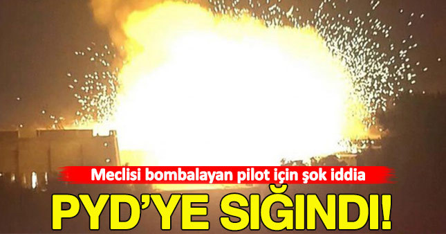 Meclis'i bombalayan pilotun PYD'ye sığındığı iddia edildi