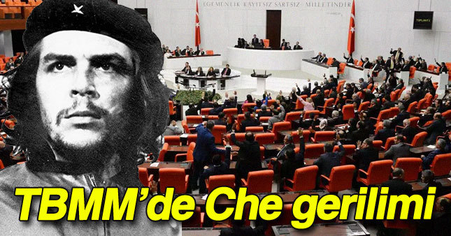 Meclis'te Che gerilimi!