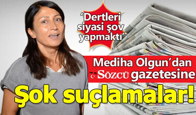 Mediha Olgun'dan Sözcü'ye şok suçlamalar