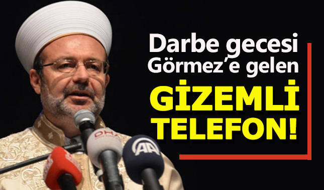Mehmet Görmez'e darbe gecesi gizemli telefon