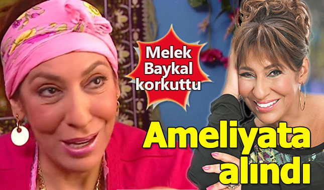Melek Baykal ameliyata alındı sağlık durumu nasıl?
