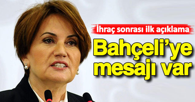 Meral Akşener'den ihraç sonrası ilk açıklama
