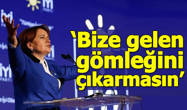 Meral Akşener: Bize gelen gömleğini çıkarmasın