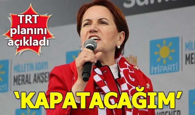 Meral Akşener: TRT'yi satacağım