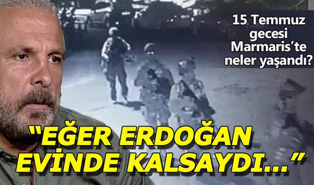 Mete Yarar, 15 Temmuz'da Marmaris'te yaşananları dile getirdi