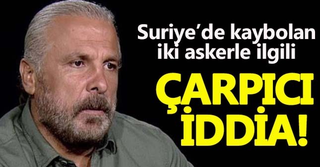 Mete Yarar'dan Suriye'de haber alınamayan 2 askerimizle ilgili çarpıcı iddia