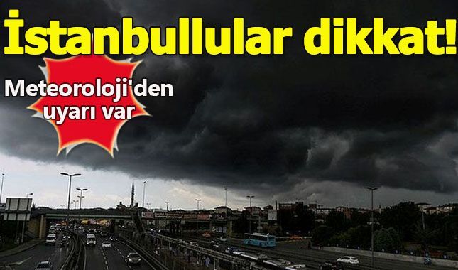 Meteoroloji, İstanbulluları yağışlar konusunda uyardı