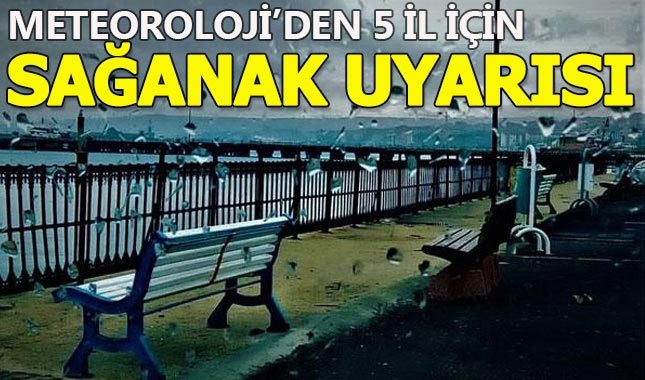 Meteoroloji'den 5 il için sağanak yağmur uyarısı