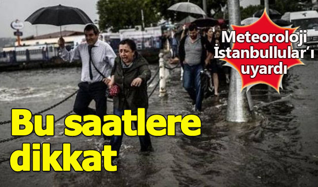 Meteoroloji'den İstanbul için kuvvetli yağış uyarısı