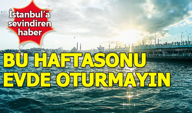 Meteoroloji'den İstanbullular'a haftasonu müjdesi