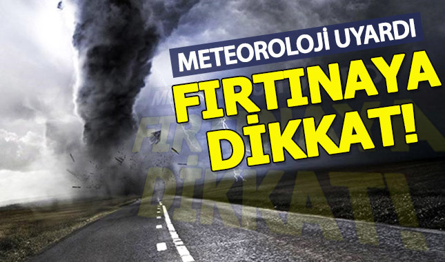 Meteoroloji'den fırtına uyarısı