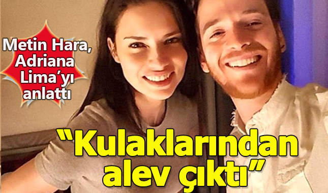Metin Hara'dan Adriana Lima'ya: Atom yedirdim kulaklarından alev çıktı!
