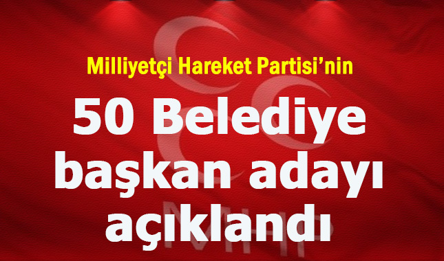 Milliyetçi Hareket Partisi, 9'u il, 41'i ilçe olmak üzere toplam 50 belediye başkan adayın