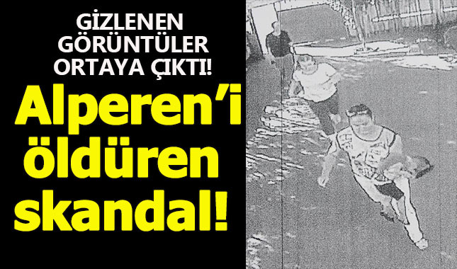 Minik Alperen'i ölüme götüren skandalın görüntüleri ortaya çıktı