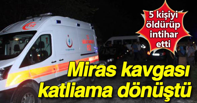 Miras kavgasında kan döküldü: 6 ölü