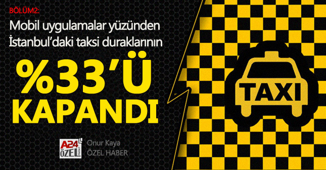 Mobil uygulamalar yüzünden İstanbul'daki taksi duraklarının yüzde 33'ü kapandı (Bölüm2)