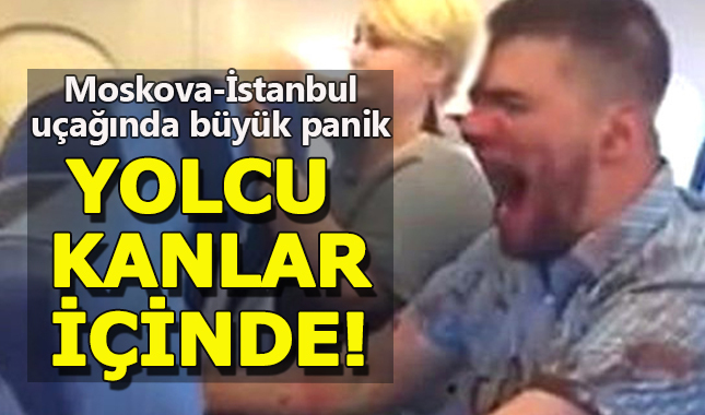 Moskova-Antalya uçağında panik anları! Yolcu kanlar içinde kaldı