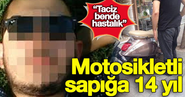 Motosikletli sapığa 14 yıl hapis