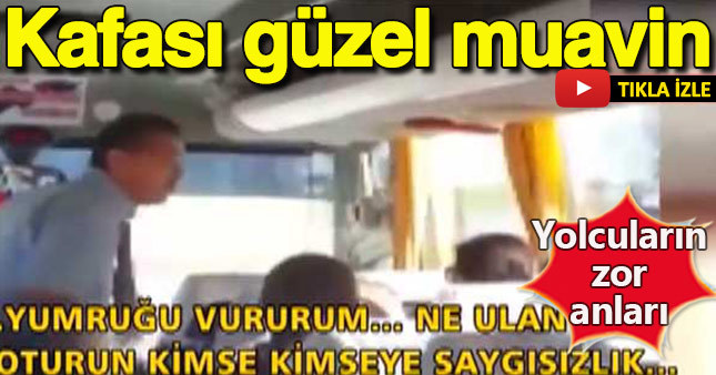 Muavin yolculara zor anlar yaşattı